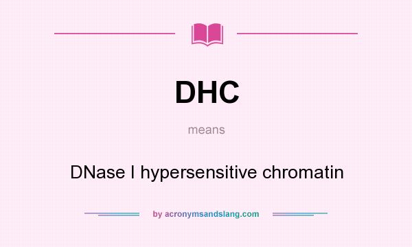 What does DHC mean? It stands for DNase I hypersensitive chromatin