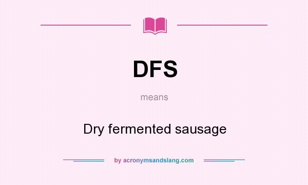 What does DFS mean? It stands for Dry fermented sausage