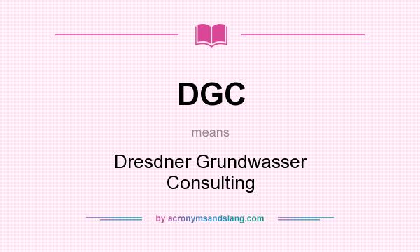 What does DGC mean? It stands for Dresdner Grundwasser Consulting