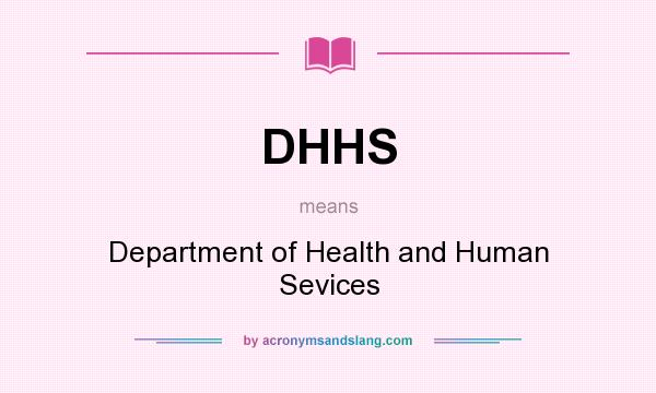 What does DHHS mean? It stands for Department of Health and Human Sevices