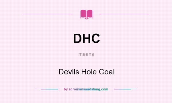 What does DHC mean? It stands for Devils Hole Coal