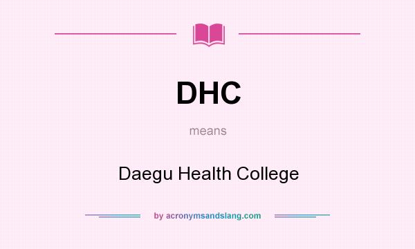 What does DHC mean? It stands for Daegu Health College