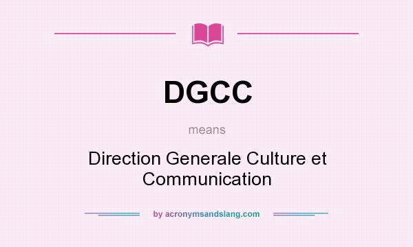 What does DGCC mean? It stands for Direction Generale Culture et Communication