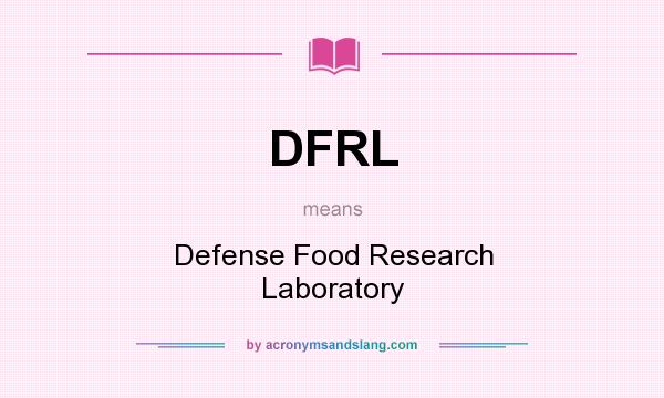What does DFRL mean? It stands for Defense Food Research Laboratory