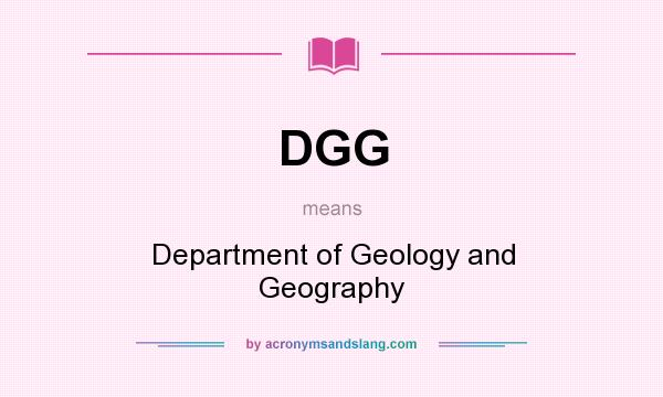 What does DGG mean? It stands for Department of Geology and Geography