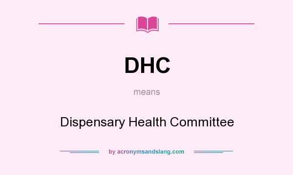 What does DHC mean? It stands for Dispensary Health Committee