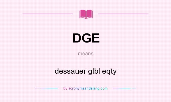What does DGE mean? It stands for dessauer glbl eqty