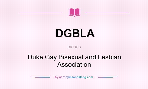 What does DGBLA mean? It stands for Duke Gay Bisexual and Lesbian Association