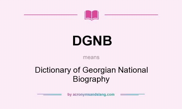 What does DGNB mean? It stands for Dictionary of Georgian National Biography