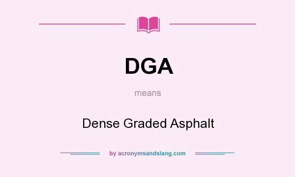 What does DGA mean? It stands for Dense Graded Asphalt