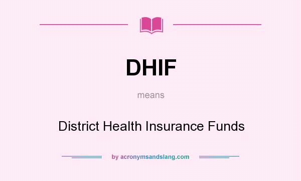 What does DHIF mean? It stands for District Health Insurance Funds