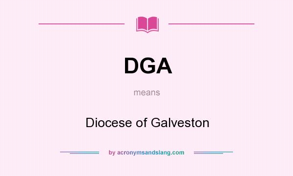 What does DGA mean? It stands for Diocese of Galveston