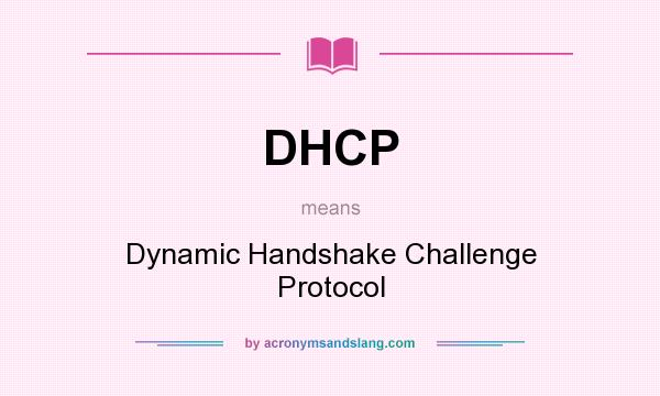 What does DHCP mean? It stands for Dynamic Handshake Challenge Protocol