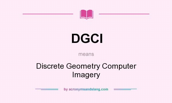 What does DGCI mean? It stands for Discrete Geometry Computer Imagery