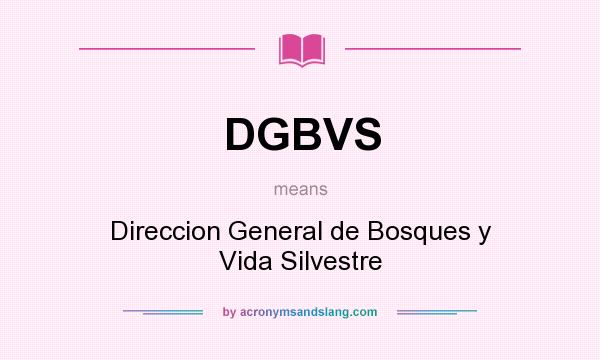 What does DGBVS mean? It stands for Direccion General de Bosques y Vida Silvestre