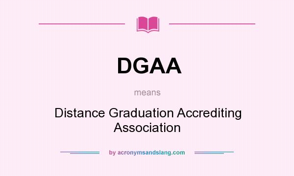 What does DGAA mean? It stands for Distance Graduation Accrediting Association