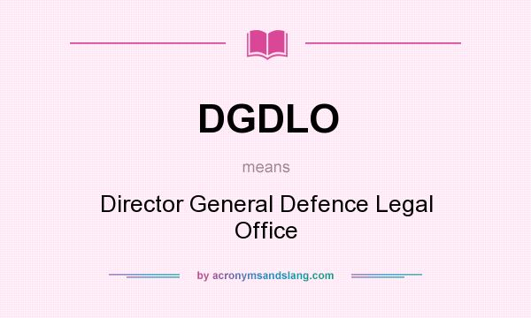 What does DGDLO mean? It stands for Director General Defence Legal Office