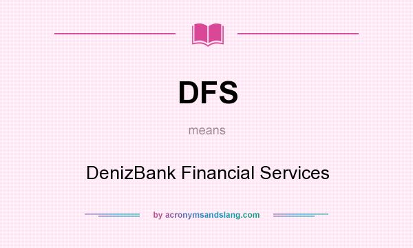 What does DFS mean? It stands for DenizBank Financial Services