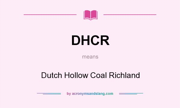 What does DHCR mean? It stands for Dutch Hollow Coal Richland