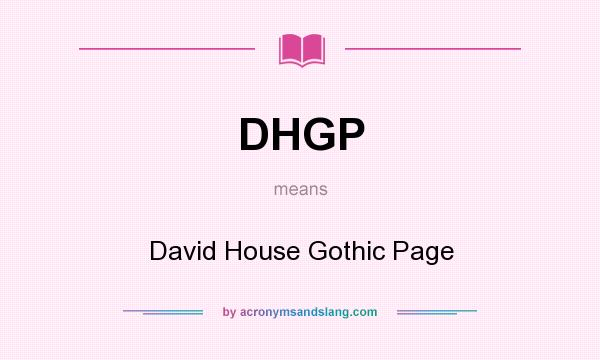 What does DHGP mean? It stands for David House Gothic Page