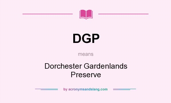What does DGP mean? It stands for Dorchester Gardenlands Preserve
