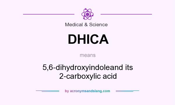What does DHICA mean? It stands for 5,6-dihydroxyindoleand its 2-carboxylic acid