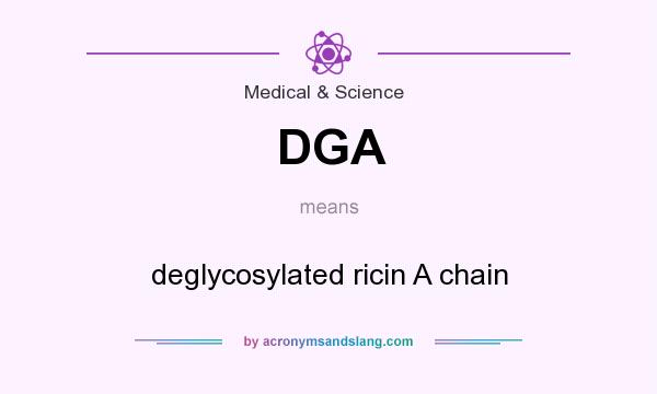 What does DGA mean? It stands for deglycosylated ricin A chain