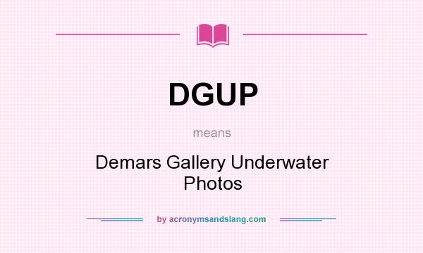 What does DGUP mean? It stands for Demars Gallery Underwater Photos
