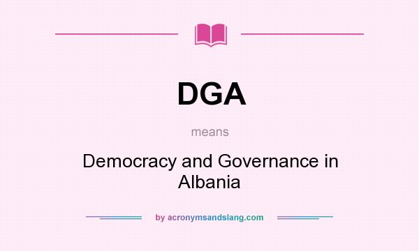What does DGA mean? It stands for Democracy and Governance in Albania