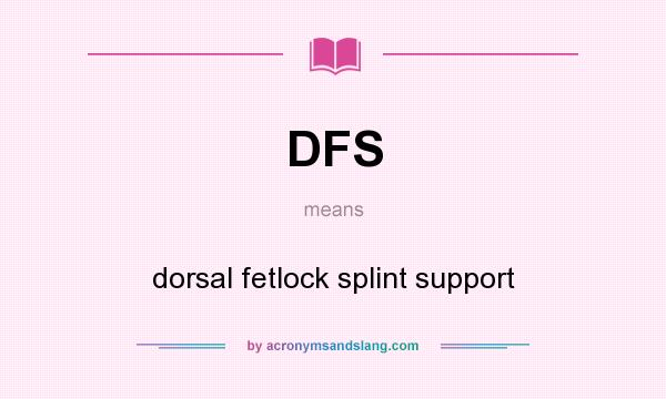 What does DFS mean? It stands for dorsal fetlock splint support