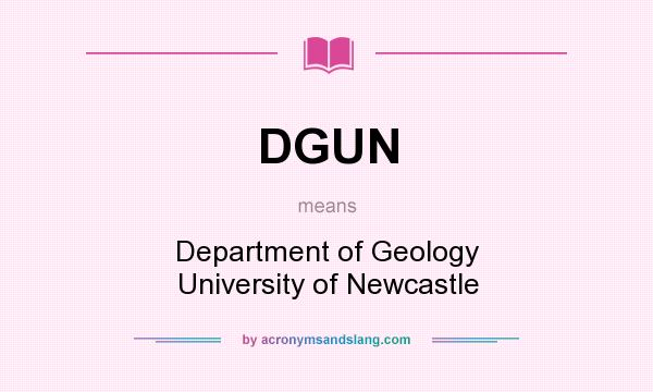 What does DGUN mean? It stands for Department of Geology University of Newcastle