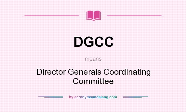 What does DGCC mean? It stands for Director Generals Coordinating Committee