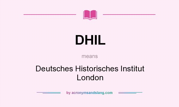What does DHIL mean? It stands for Deutsches Historisches Institut London