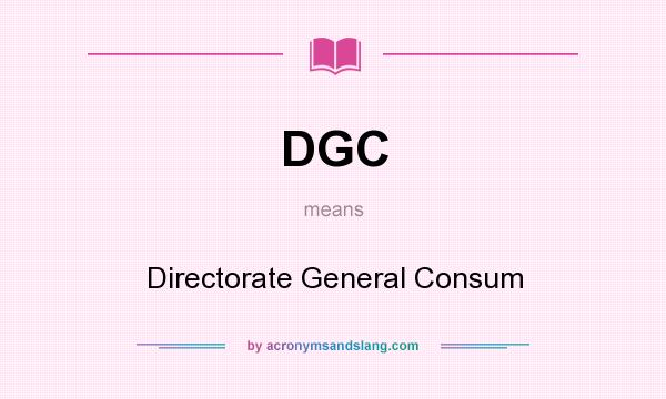 What does DGC mean? It stands for Directorate General Consum