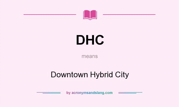 What does DHC mean? It stands for Downtown Hybrid City