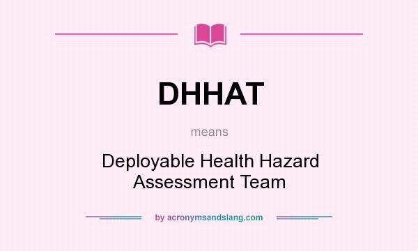 What does DHHAT mean? It stands for Deployable Health Hazard Assessment Team