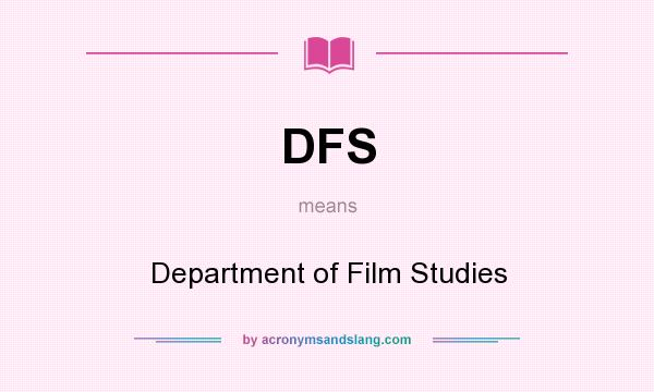 What does DFS mean? It stands for Department of Film Studies
