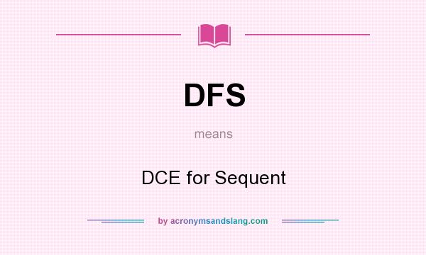 What does DFS mean? It stands for DCE for Sequent