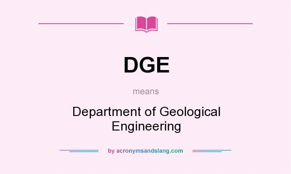 What does DGE mean? It stands for Department of Geological Engineering