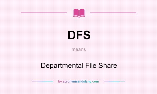 What does DFS mean? It stands for Departmental File Share
