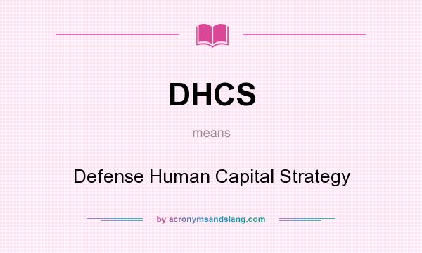 What does DHCS mean? It stands for Defense Human Capital Strategy