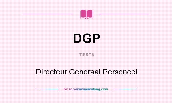 What does DGP mean? It stands for Directeur Generaal Personeel