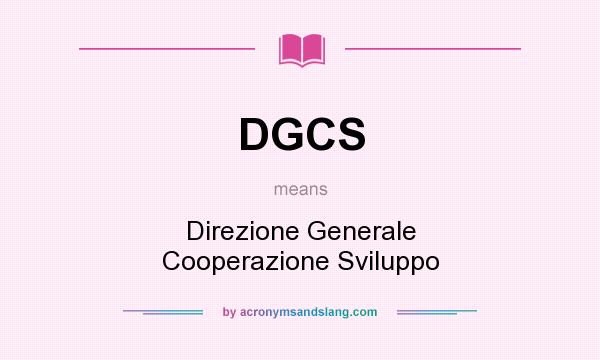 What does DGCS mean? It stands for Direzione Generale Cooperazione Sviluppo