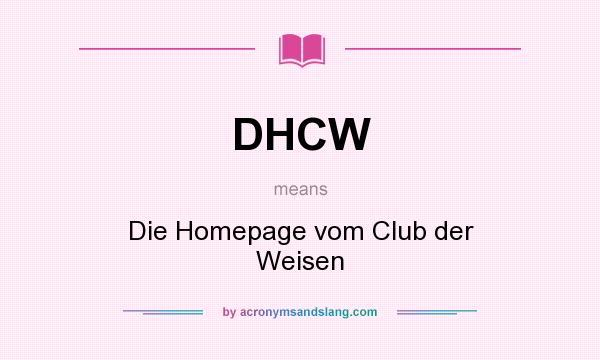 What does DHCW mean? It stands for Die Homepage vom Club der Weisen
