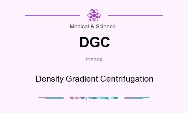 What does DGC mean? It stands for Density Gradient Centrifugation