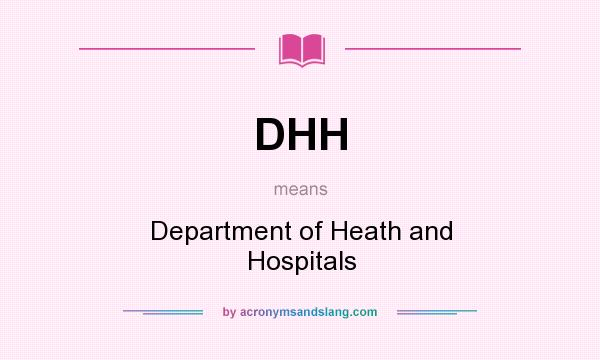 What does DHH mean? It stands for Department of Heath and Hospitals