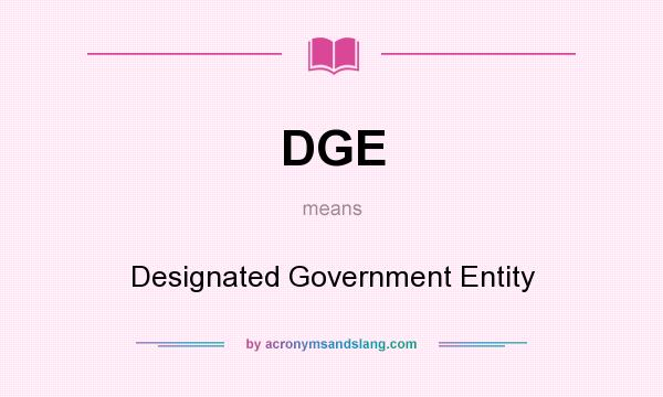 What does DGE mean? It stands for Designated Government Entity