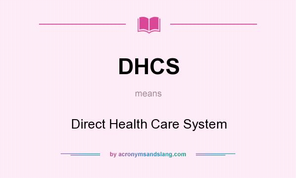 What does DHCS mean? It stands for Direct Health Care System
