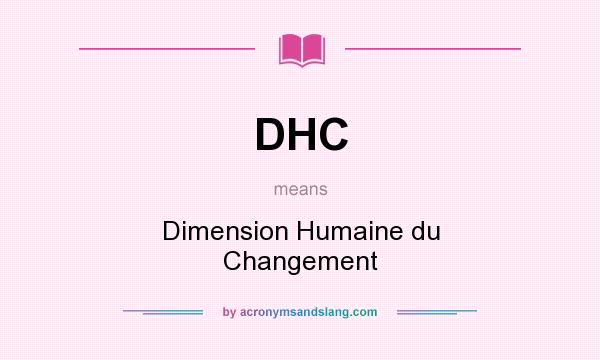What does DHC mean? It stands for Dimension Humaine du Changement