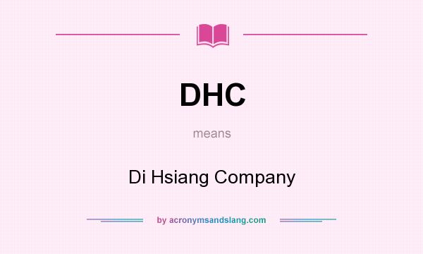 What does DHC mean? It stands for Di Hsiang Company